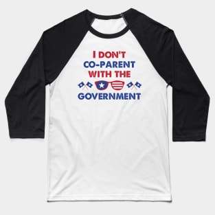 American Glass I Don't Co-Parent With The Government / Funny Parenting Libertarian Mom / Co-Parenting Libertarian Saying Gift Baseball T-Shirt